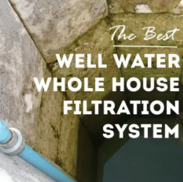 Best Well Water Filter